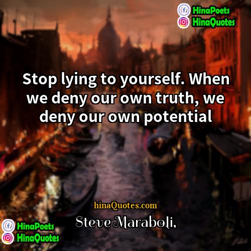Steve Maraboli Quotes | Stop lying to yourself. When we deny